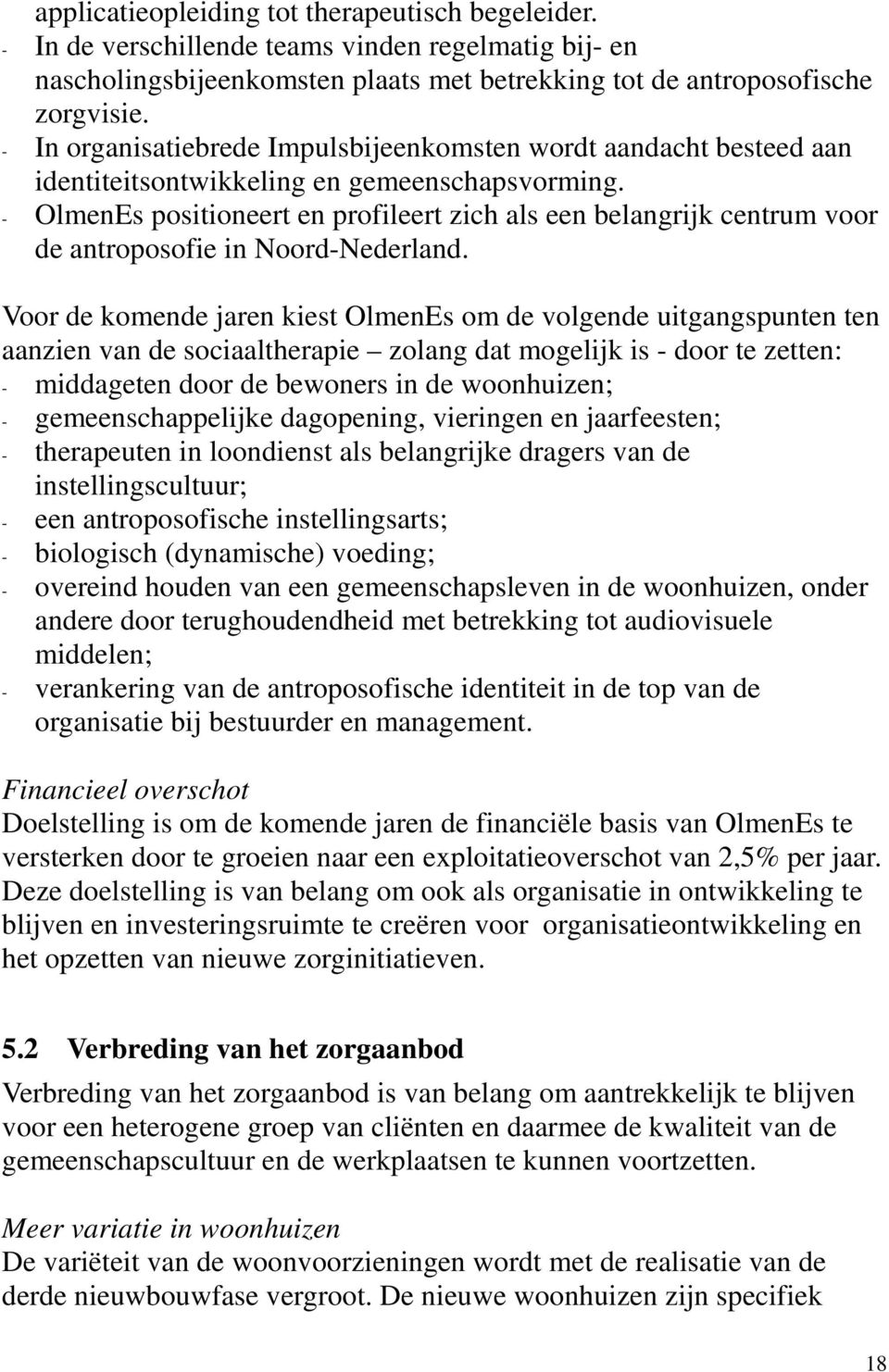 - OlmenEs positioneert en profileert zich als een belangrijk centrum voor de antroposofie in Noord-Nederland.