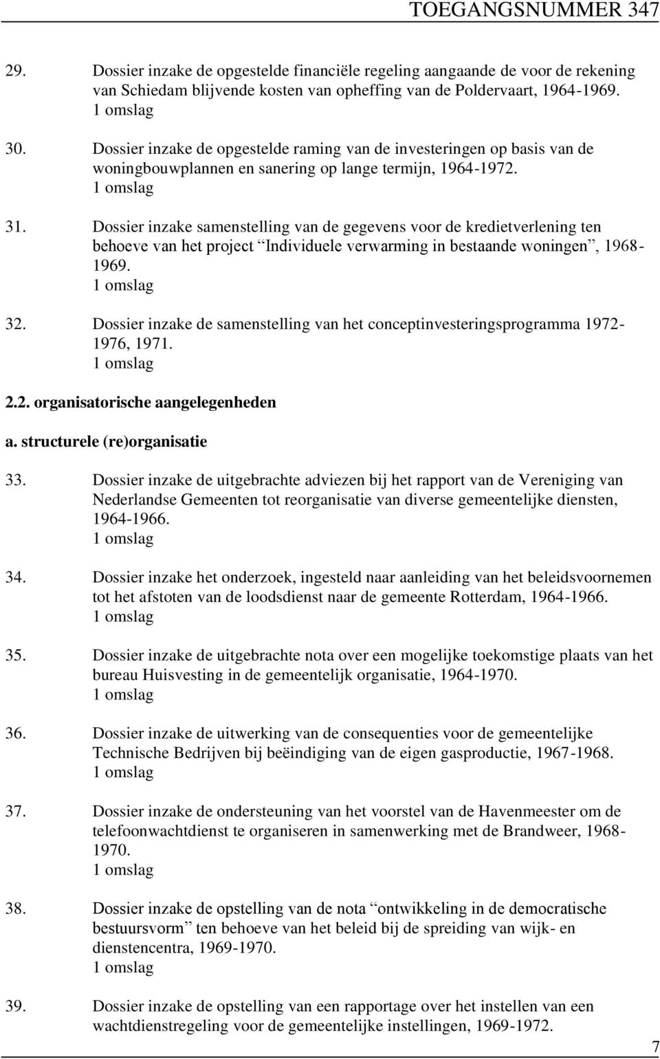 Dossier inzake samenstelling van de gegevens voor de kredietverlening ten behoeve van het project Individuele verwarming in bestaande woningen, 1968-1969. 32.