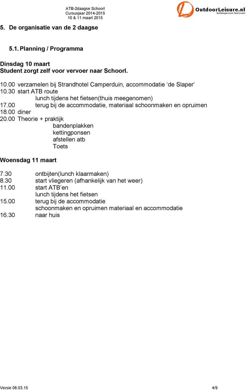 00 Theorie + praktijk bandenplakken kettingponsen afstellen atb Toets Woensdag 11 maart 7.30 ontbijten(lunch klaarmaken) 8.