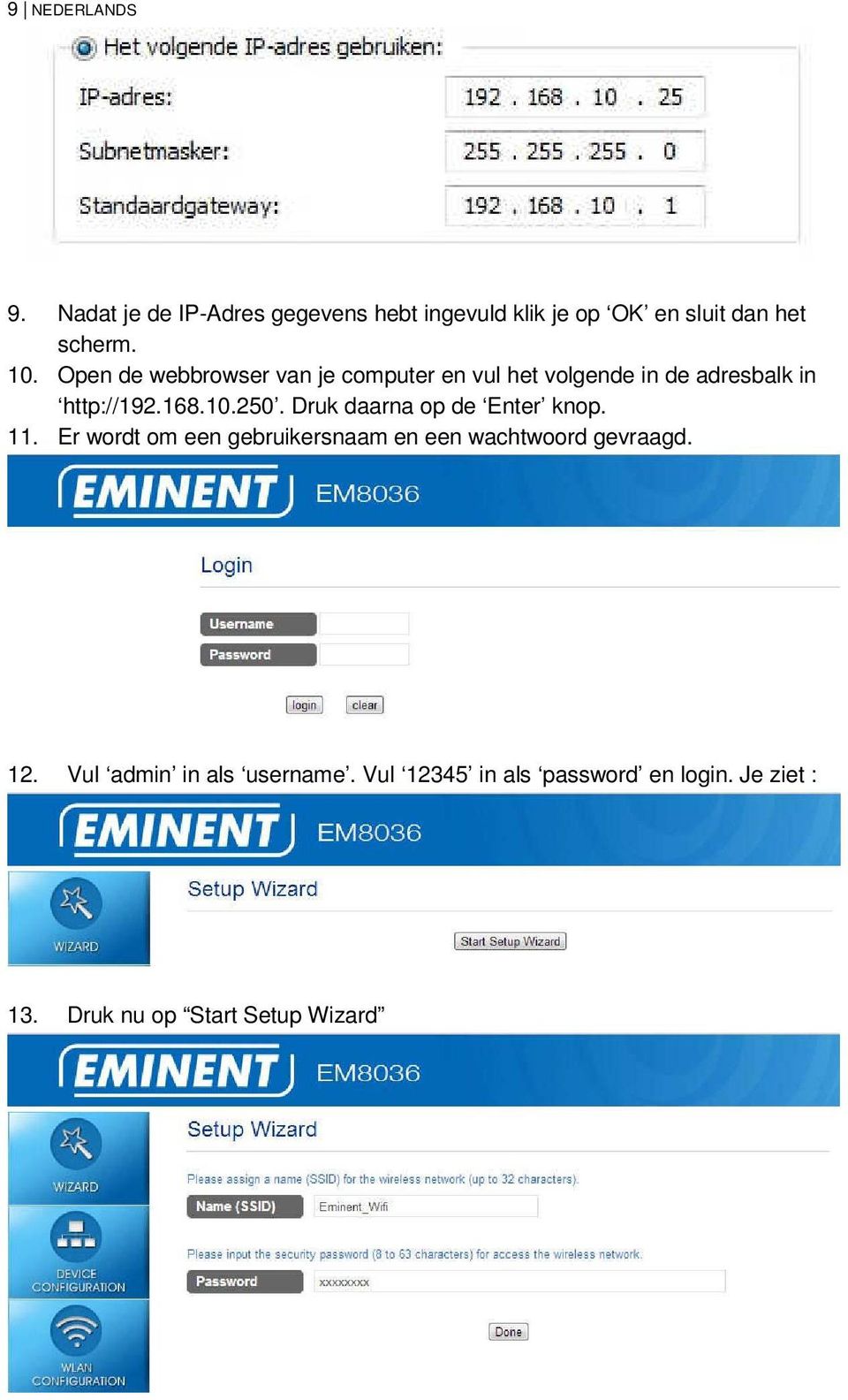 Druk daarna op de Enter knop. 11. Er wordt om een gebruikersnaam en een wachtwoord gevraagd. 12.