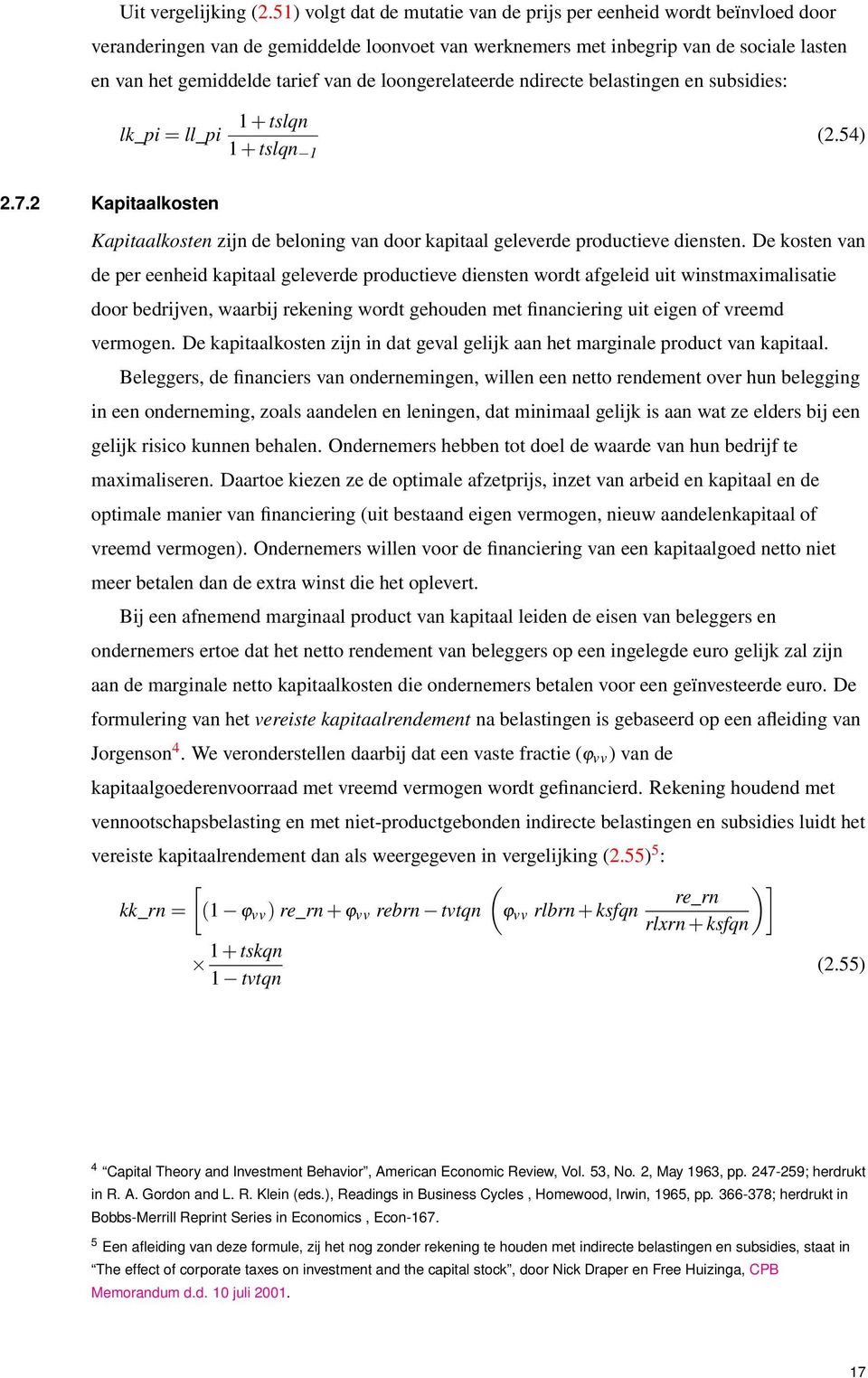 loongerelateerde ndirecte belastingen en subsidies: lk_pi = ll_pi 1 + tslqn 1 + tslqn 1 (2.54) 2.7.2 Kapitaalkosten Kapitaalkosten zijn de beloning van door kapitaal geleverde productieve diensten.