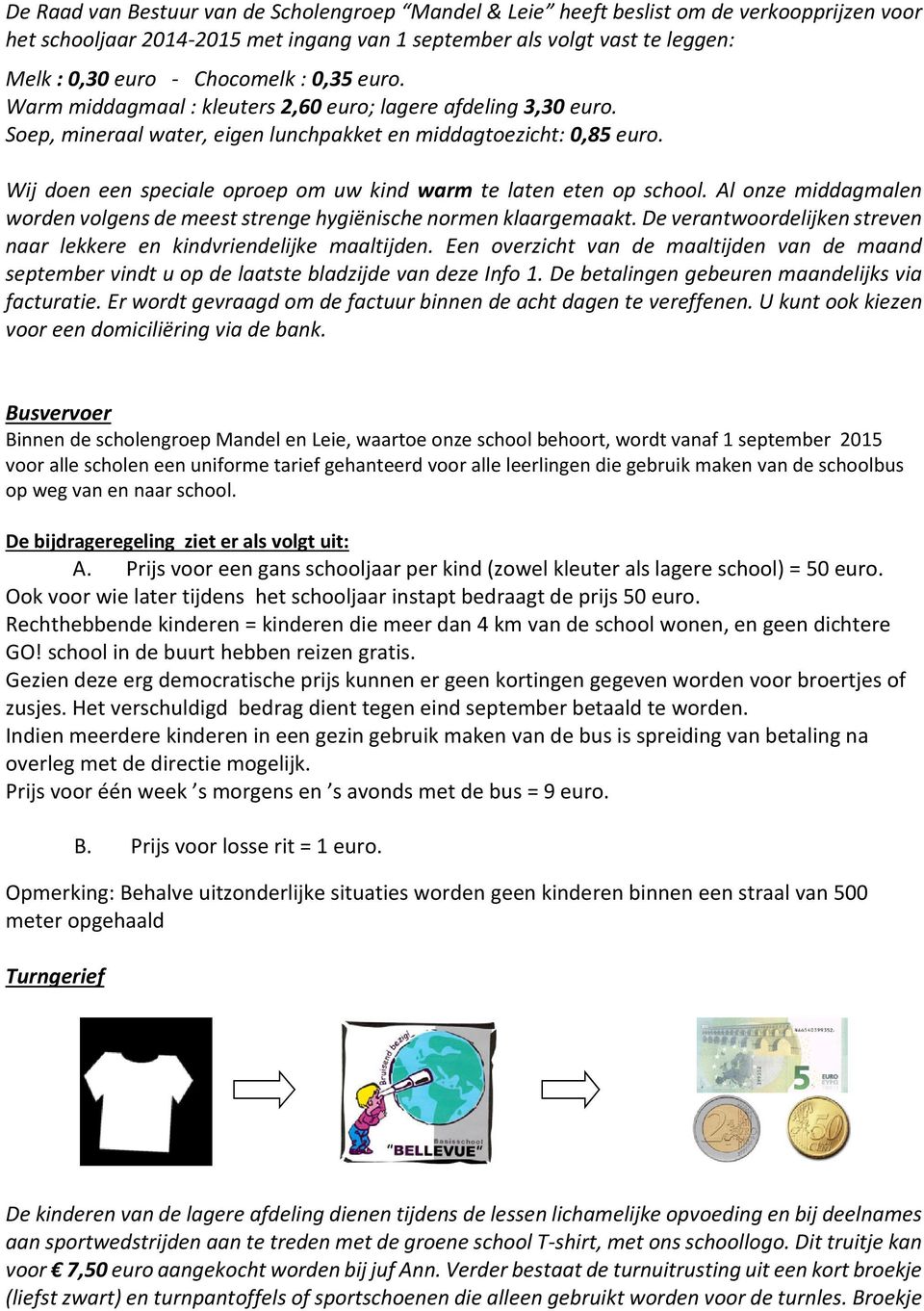 Wij doen een speciale oproep om uw kind warm te laten eten op school. Al onze middagmalen worden volgens de meest strenge hygiënische normen klaargemaakt.