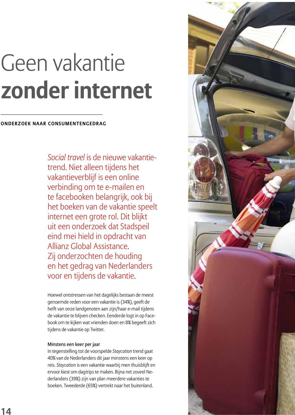 Dit blijkt uit een onderzoek dat Stadspeil eind mei hield in opdracht van Allianz Global Assistance. Zij onderzochten de houding en het gedrag van Nederlanders voor en tijdens de vakantie.