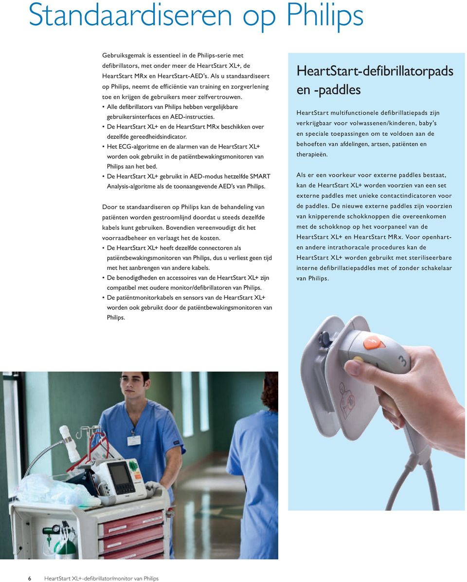 Alle defibrillators van Philips hebben vergelijkbare gebruikersinterfaces en AED-instructies. De HeartStart XL+ en de HeartStart MRx beschikken over dezelfde gereedheidsindicator.