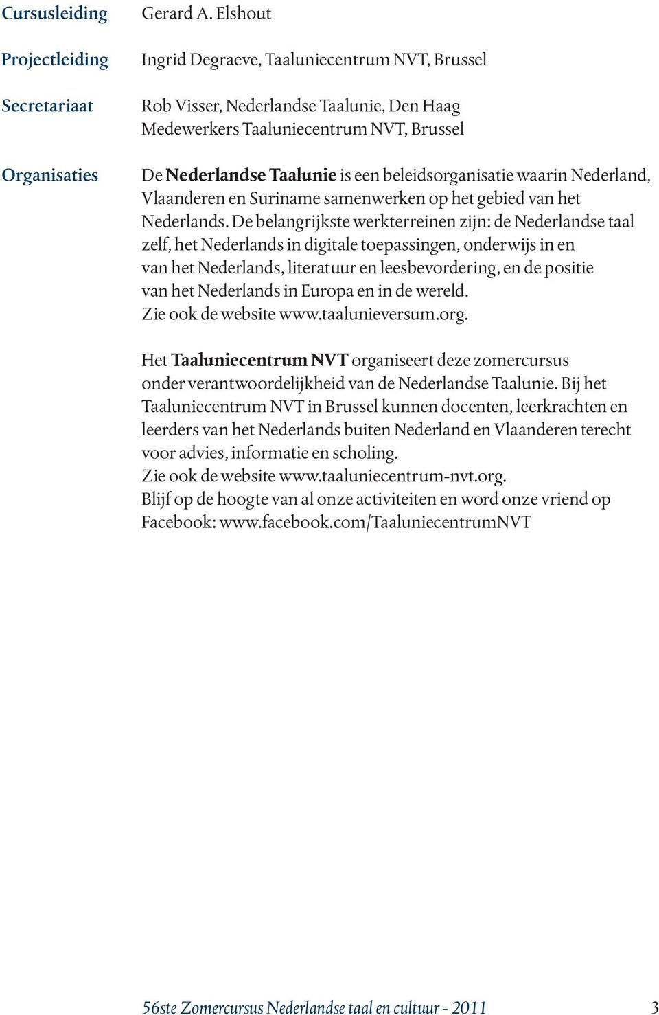 Nederland, Vlaanderen en Suriname samenwerken op het gebied van het Nederlands.