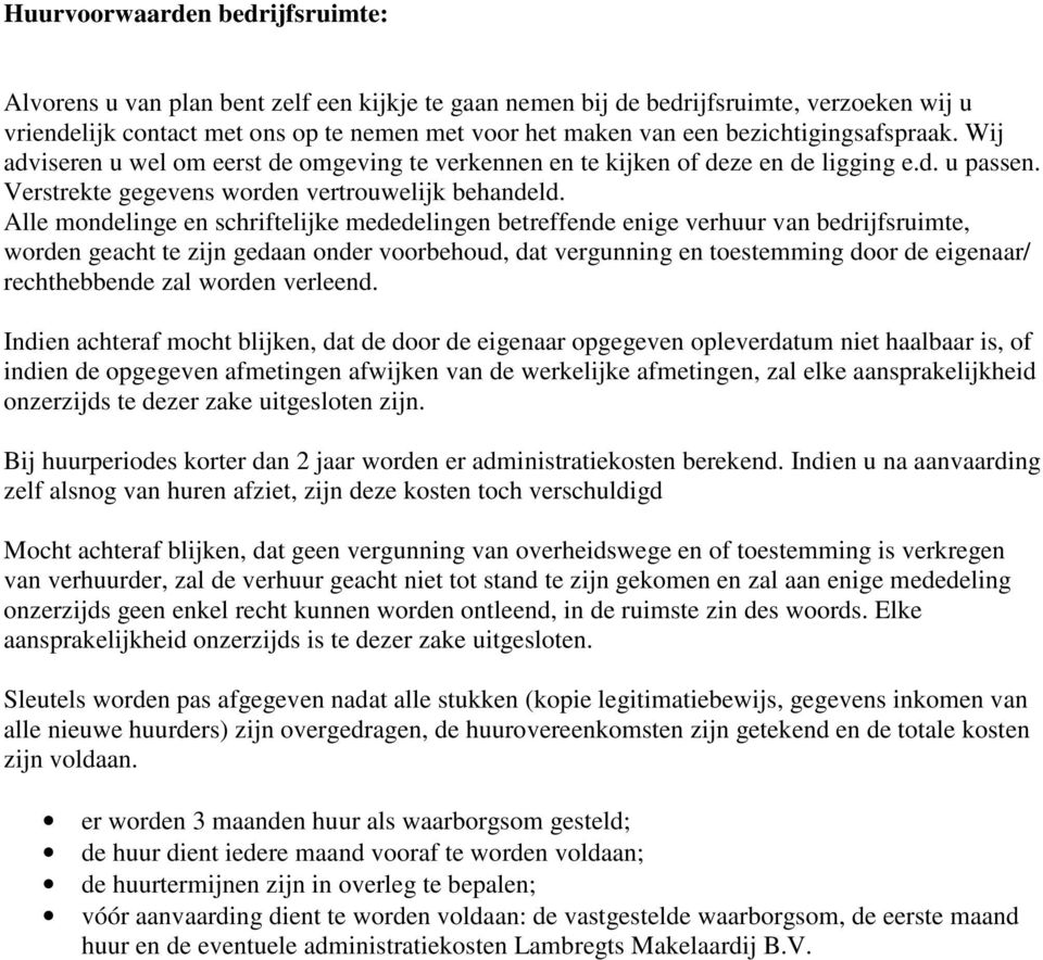 Alle mondelinge en schriftelijke mededelingen betreffende enige verhuur van bedrijfsruimte, worden geacht te zijn gedaan onder voorbehoud, dat vergunning en toestemming door de eigenaar/