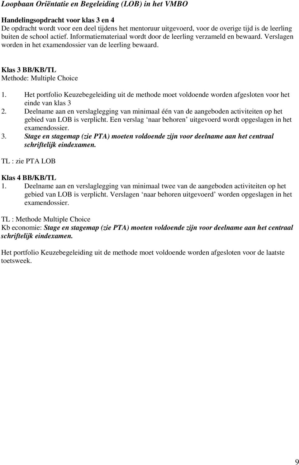 Het portfolio Keuzebegeleiding uit de methode moet voldoende worden afgesloten voor het einde van klas 3 2.