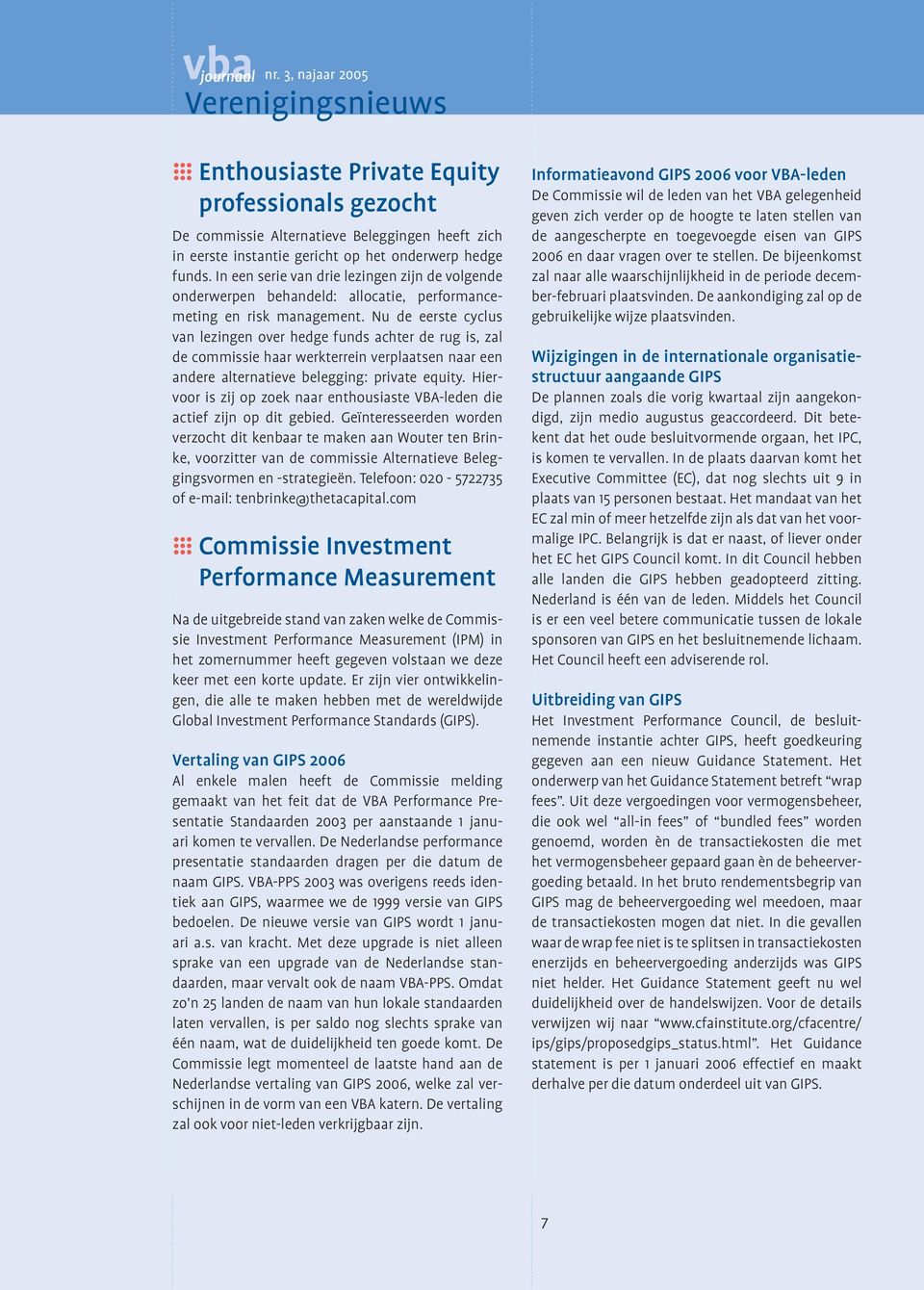 In een serie van drie lezingen zijn de volgende onderwerpen behandeld: allocatie, performancemeting en risk management.