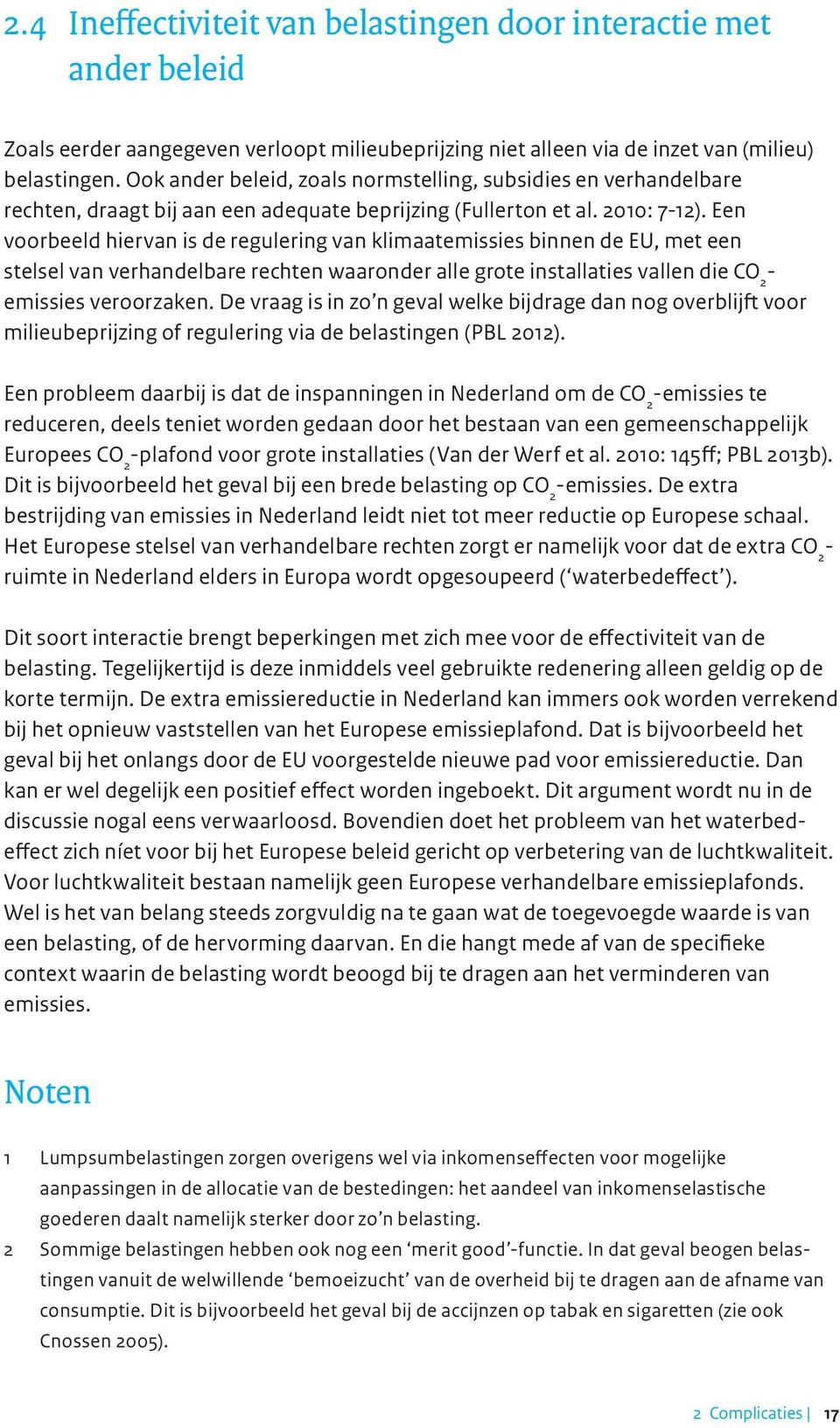 Een voorbeeld hiervan is de regulering van klimaatemissies binnen de EU, met een stelsel van verhandelbare rechten waaronder alle grote installaties vallen die CO 2 - emissies veroorzaken.