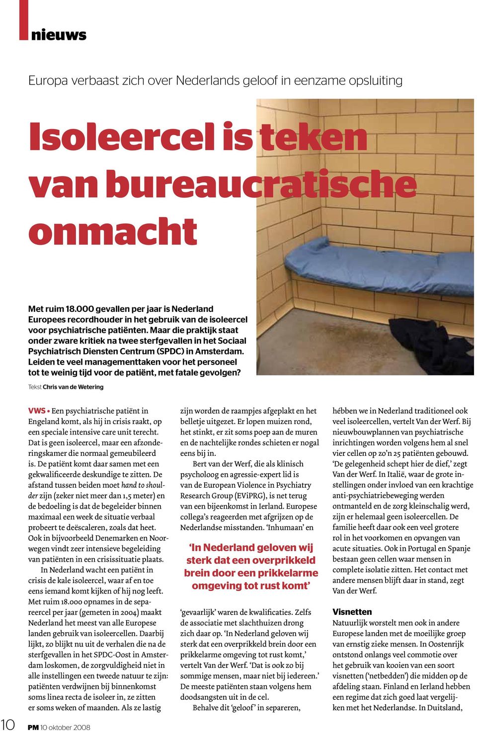 Maar die praktijk staat onder zware kritiek na twee sterfgevallen in het Sociaal Psychiatrisch Diensten Centrum (SPDC) in Amsterdam.