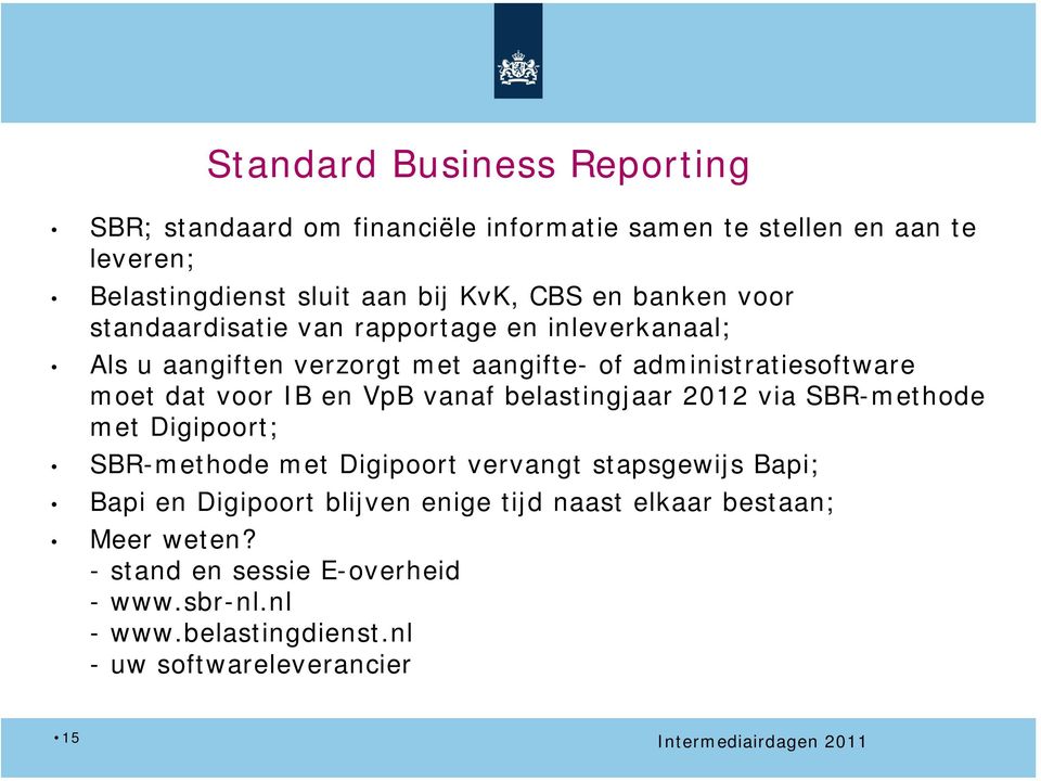 vanaf belastingjaar 2012 via SBR-methode met Digipoort; SBR-methode met Digipoort vervangt stapsgewijs Bapi; Bapi en Digipoort blijven enige tijd