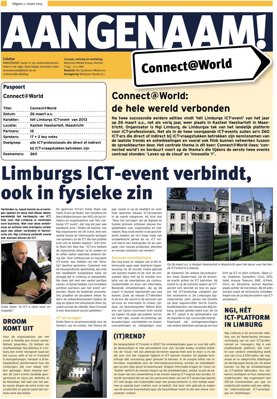 s. Karakter: hét Limburgs ICT-event van 2013 Locatie: Kasteel Vaeshartelt, Maastricht Partners: 18 Sprekers: 17 + 2key notes Doelgroep: alle ICT-professionals die direct of indirect bij