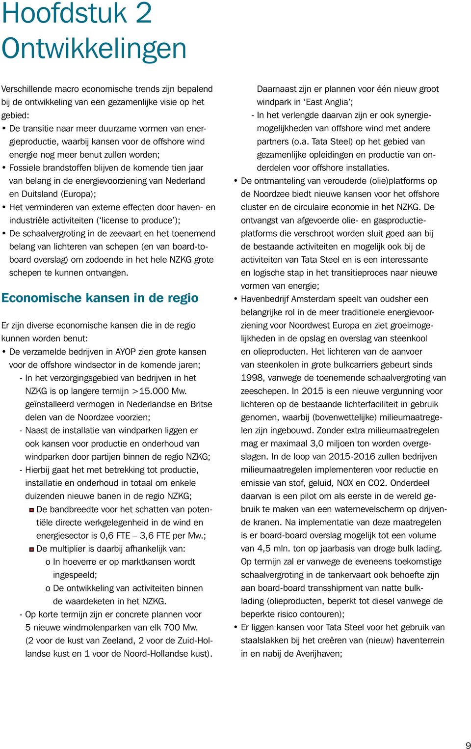 Duitsland (Europa); Het verminderen van externe effecten door haven- en industriële activiteiten ( license to produce ); De schaalvergroting in de zeevaart en het toenemend belang van lichteren van