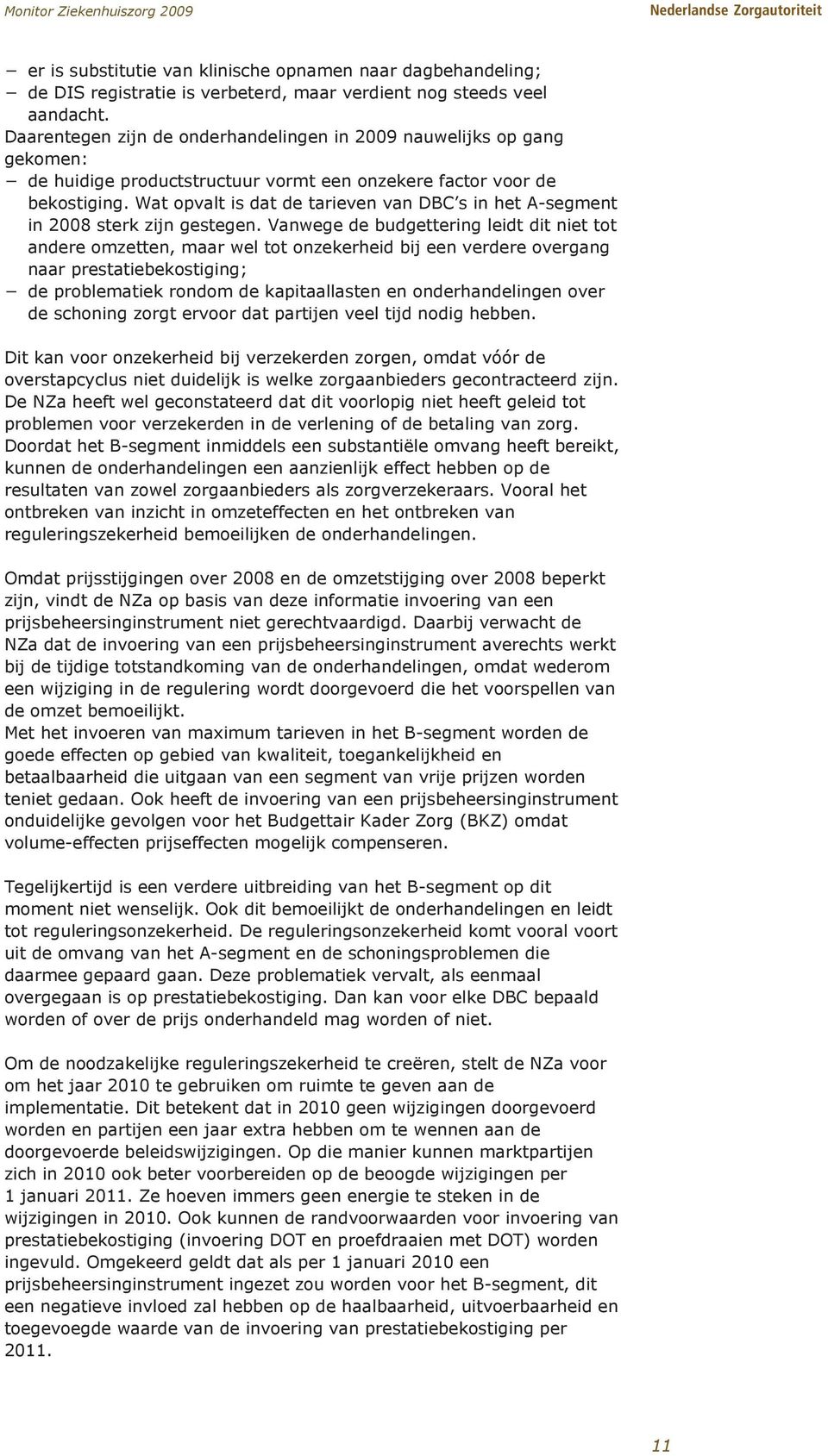 Wat opvalt is dat de tarieven van DBC s in het A-segment in 2008 sterk zijn gestegen.