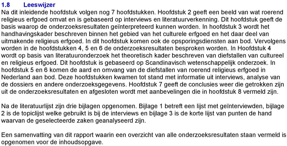 In hoofdstuk 3 wordt het handhavingskader beschreven binnen het gebied van het culturele erfgoed en het daar deel van uitmakende religieus erfgoed.