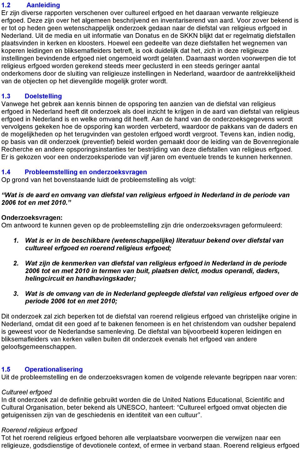 Uit de media en uit informatie van Donatus en de SKKN blijkt dat er regelmatig diefstallen plaatsvinden in kerken en kloosters.