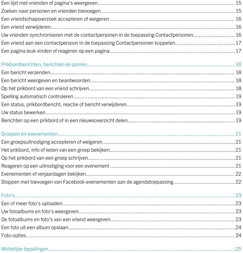 ..17 Een pagina leuk vinden of reageren op een pagina...17 Prikbordberichten, berichten en porren...18 Een bericht verzenden... 18 Een bericht weergeven en beantwoorden.