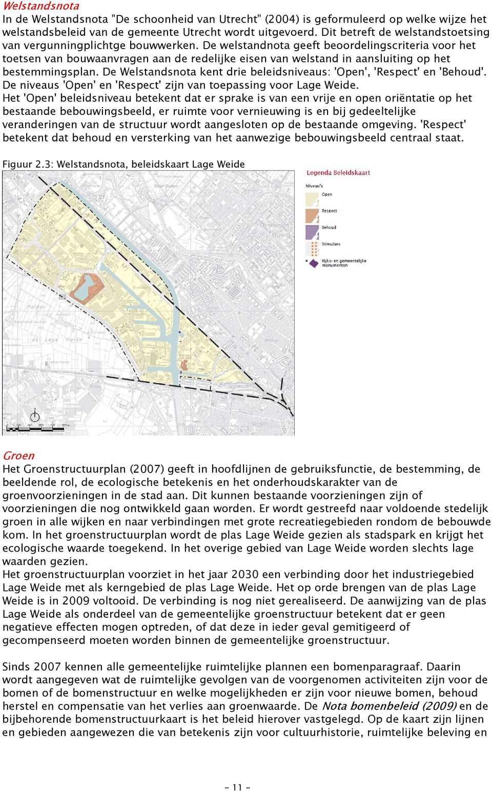 De welstandnota geeft beoordelingscriteria voor het toetsen van bouwaanvragen aan de redelijke eisen van welstand in aansluiting op het bestemmingsplan.