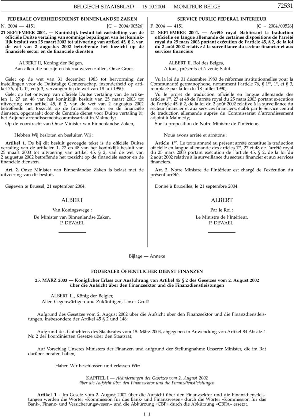 2002 betreffende het toezicht op de financiële sector en de financiële diensten ALBERT II, Koning der Belgen, Aan allen die nu zijn en hierna wezen zullen, Onze Groet.