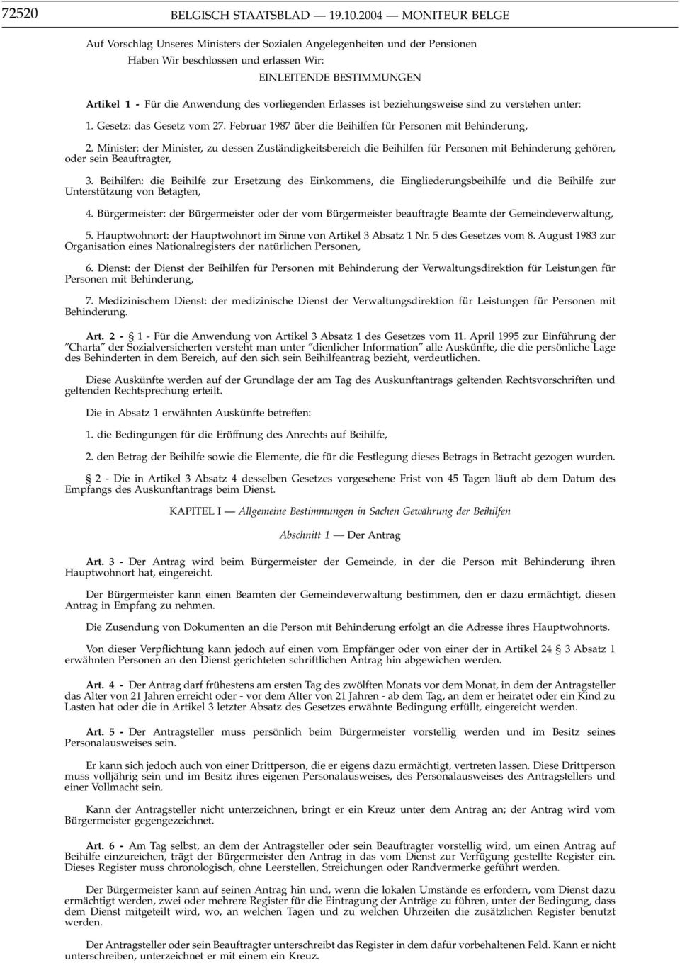 vorliegenden Erlasses ist beziehungsweise sind zu verstehen unter: 1. Gesetz: das Gesetz vom 27. Februar 1987 über die Beihilfen für Personen mit Behinderung, 2.