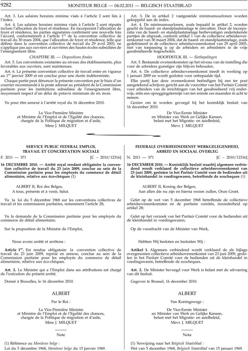 En incorporant l allocation de foyer et résidence, les parties signataires confirment une nouvelle fois l accord, conformément à l article 1 er de la convention collective de travail du 30 mars 2004,