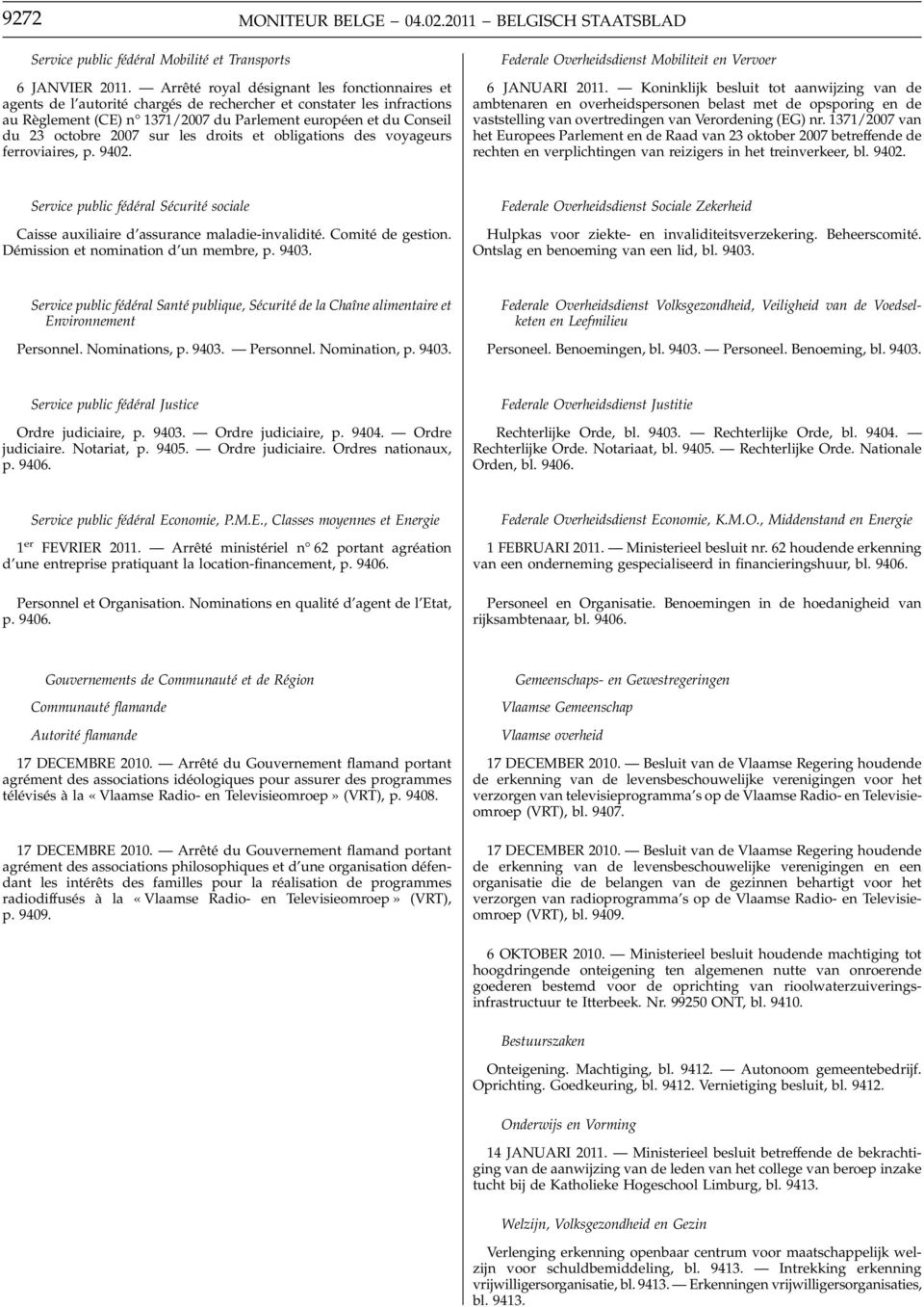 2007 sur les droits et obligations des voyageurs ferroviaires, p. 9402. Federale Overheidsdienst Mobiliteit en Vervoer 6 JANUARI 2011.