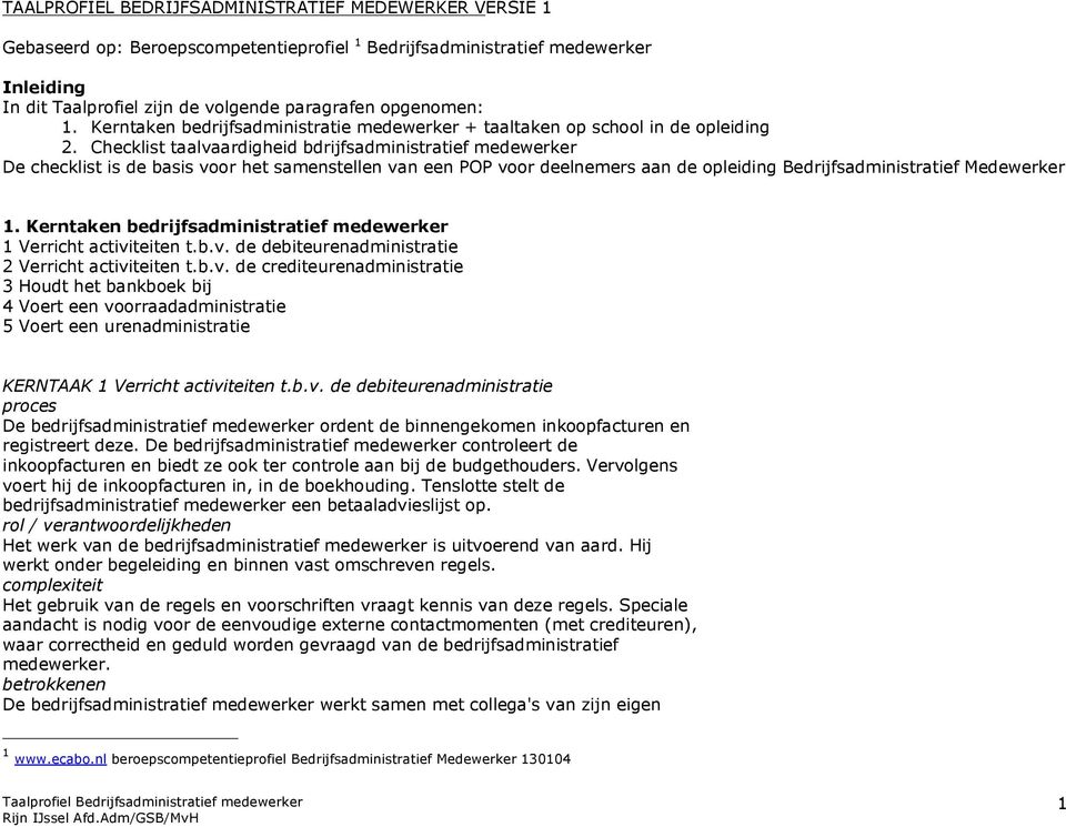 Checklist taalvaardigheid bdrijfsadministratief medewerker De checklist is de basis voor het samenstellen van een POP voor deelnemers aan de opleiding Bedrijfsadministratief Medewerker 1.