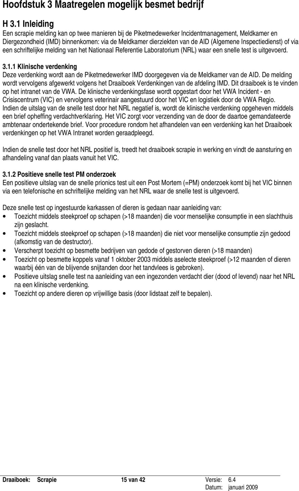 Inspectiedienst) of via een schriftelijke melding van het Nationaal Referentie Laboratorium (NRL) waar een snelle test is uitgevoerd. 3.1.