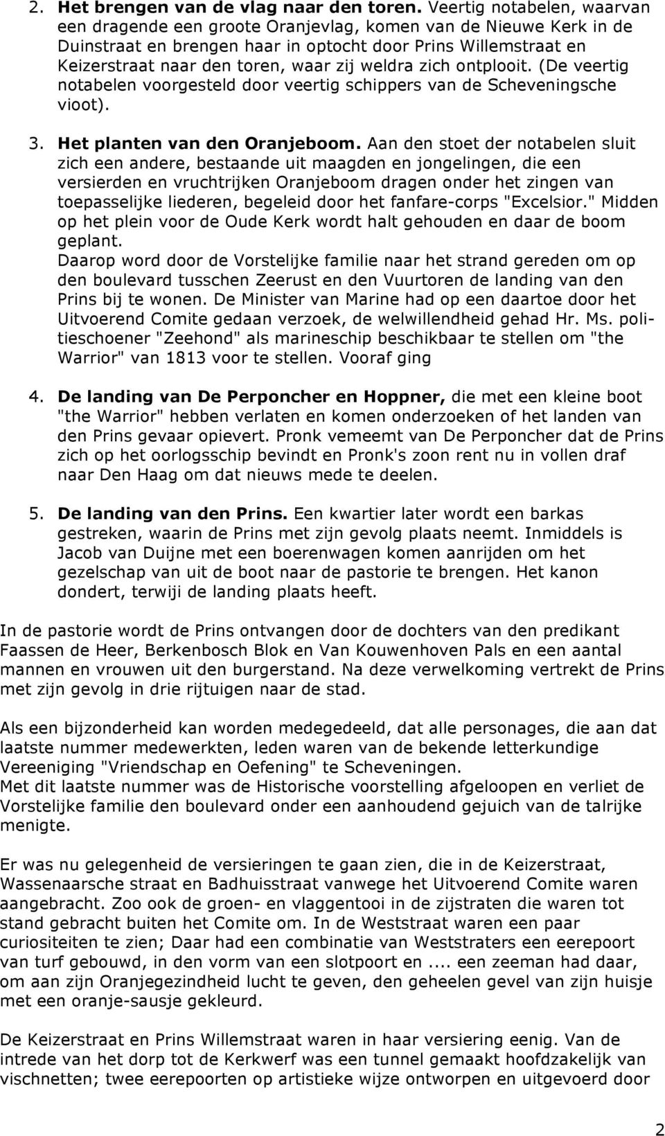 weldra zich ontplooit. (De veertig notabelen voorgesteld door veertig schippers van de Scheveningsche vioot). 3. Het planten van den Oranjeboom.