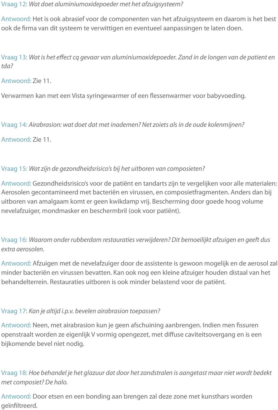 Vraag 13: Wat is het effect cq gevaar van aluminiumoxidepoeder. Zand in de longen van de patient en tda? Antwoord: Zie 11.