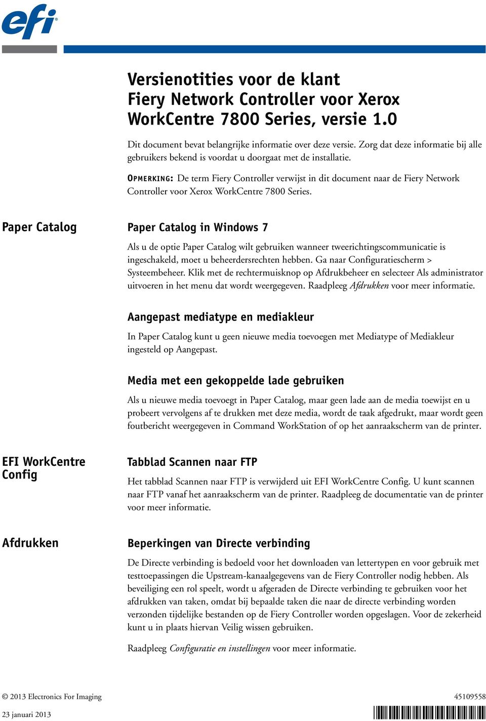 OPMERKING: De term Fiery Controller verwijst in dit document naar de Fiery Network Controller voor Xerox WorkCentre 7800 Series.