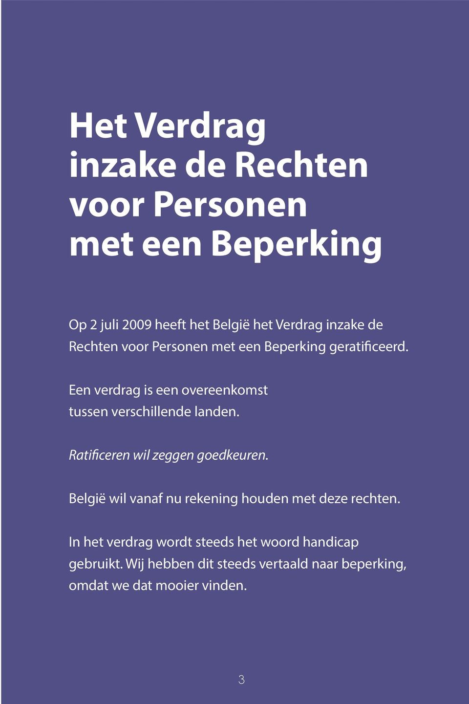 Een verdrag is een overeenkomst tussen verschillende landen. Ratificeren wil zeggen goedkeuren.