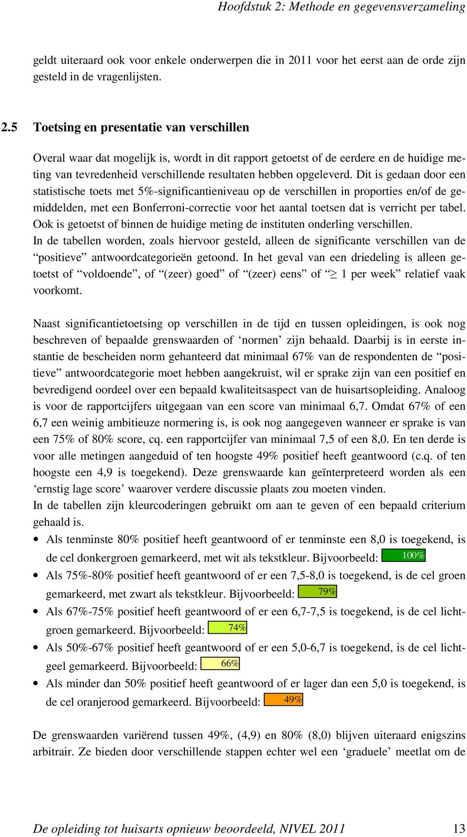 11 voor het eerst aan de orde zijn gesteld in de vragenlijsten. 2.