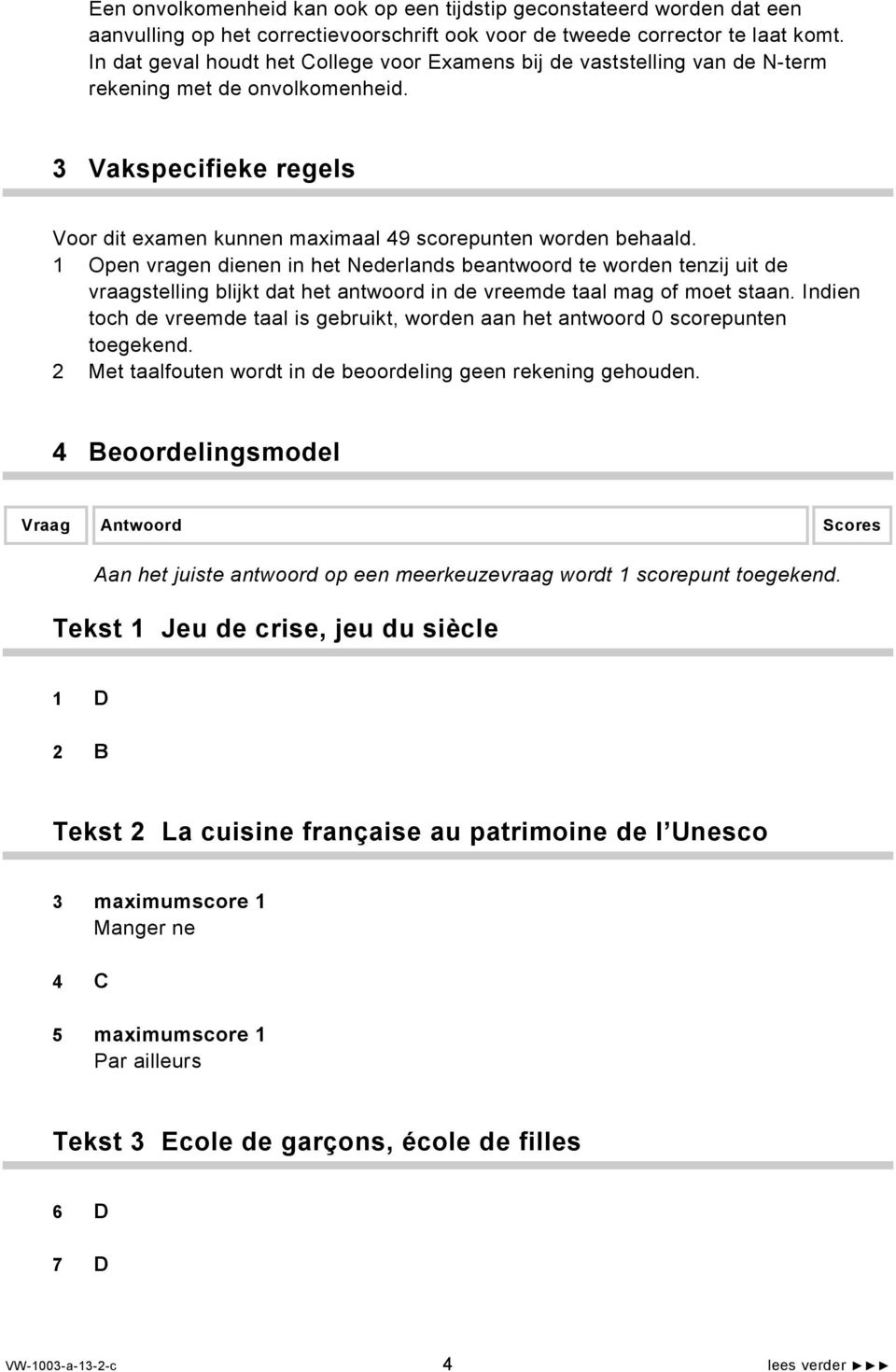 1 Open vragen dienen in het Nederlands beantwoord te worden tenzij uit de vraagstelling blijkt dat het antwoord in de vreemde taal mag of moet staan.