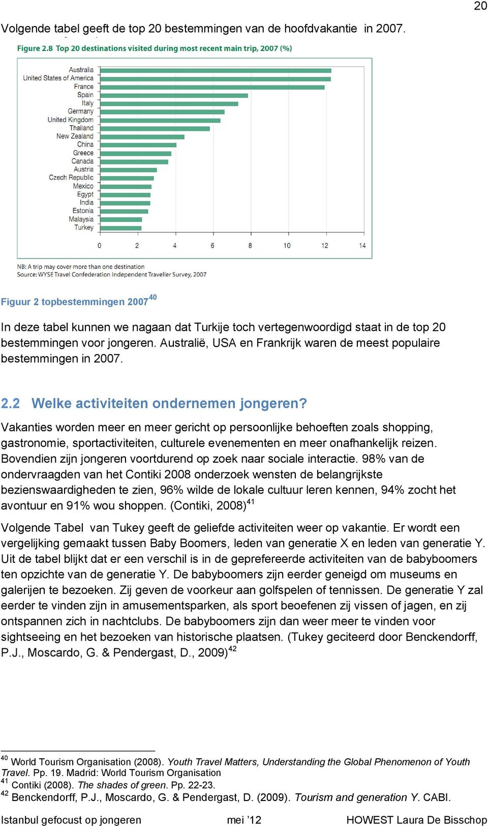 Australië, USA en Frankrijk waren de meest populaire bestemmingen in 2007. 2.2 Welke activiteiten ondernemen jongeren?