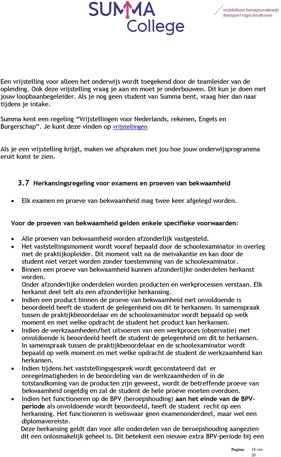 Je kunt deze vinden op vrijstellingen Als je een vrijstelling krijgt, maken we afspraken met jou hoe jouw onderwijsprogramma eruit komt te zien. 3.