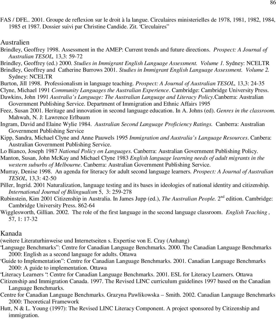 Studies in Immigrant English Language Assessment. Volume 1. Sydney: NCELTR Brindley, Geoffrey and Catherine Burrows 2001. Studies in Immigrant English Language Assessment. Volume 2.