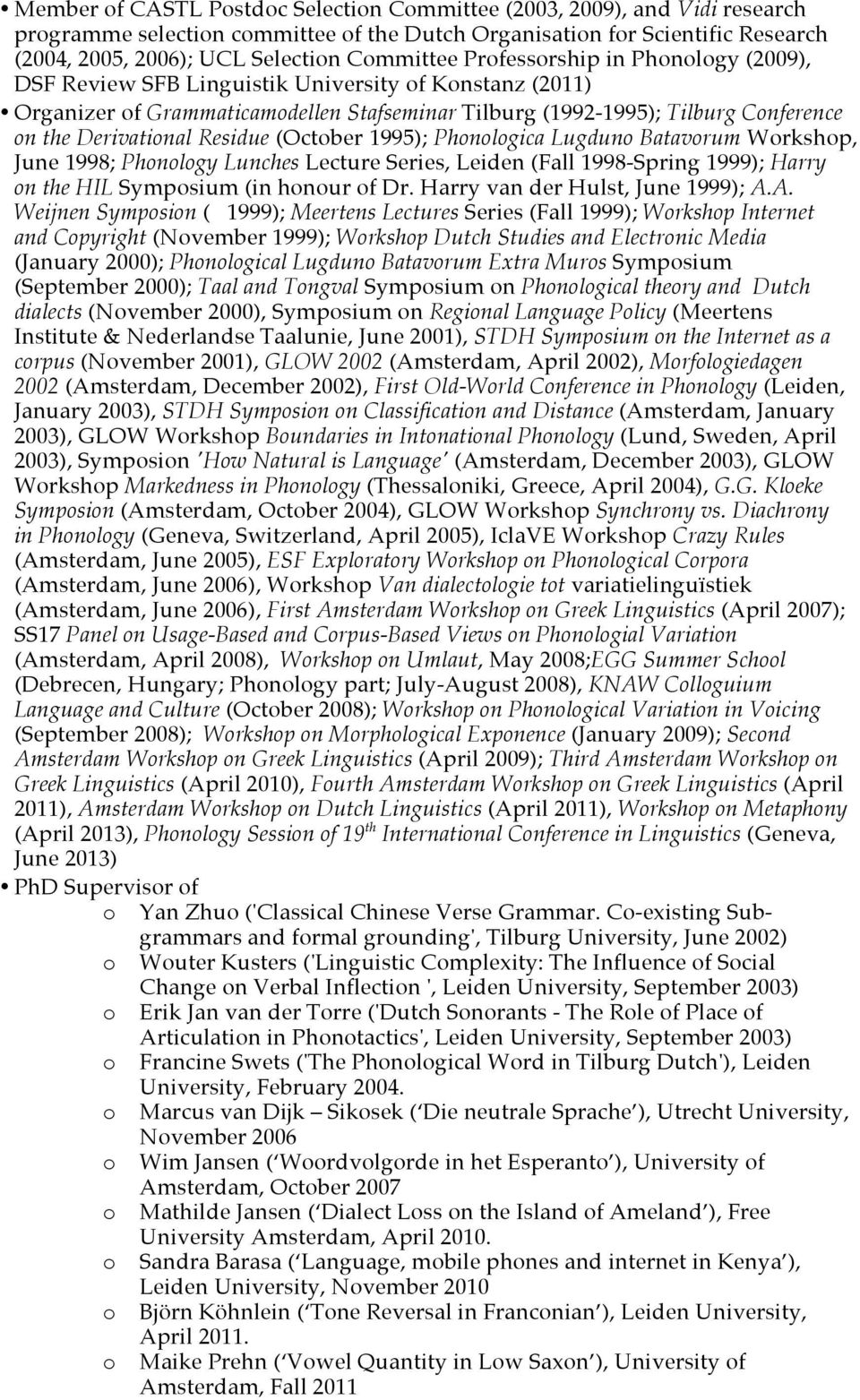 Residue (October 1995); Phonologica Lugduno Batavorum Workshop, June 1998; Phonology Lunches Lecture Series, Leiden (Fall 1998-Spring 1999); Harry on the HIL Symposium (in honour of Dr.