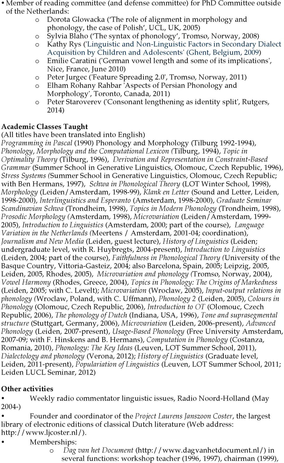 Belgium, 2009) o Emilie Caratini ('German vowel length and some of its implications', Nice, France, June 2010) o Peter Jurgec ('Feature Spreading 2.