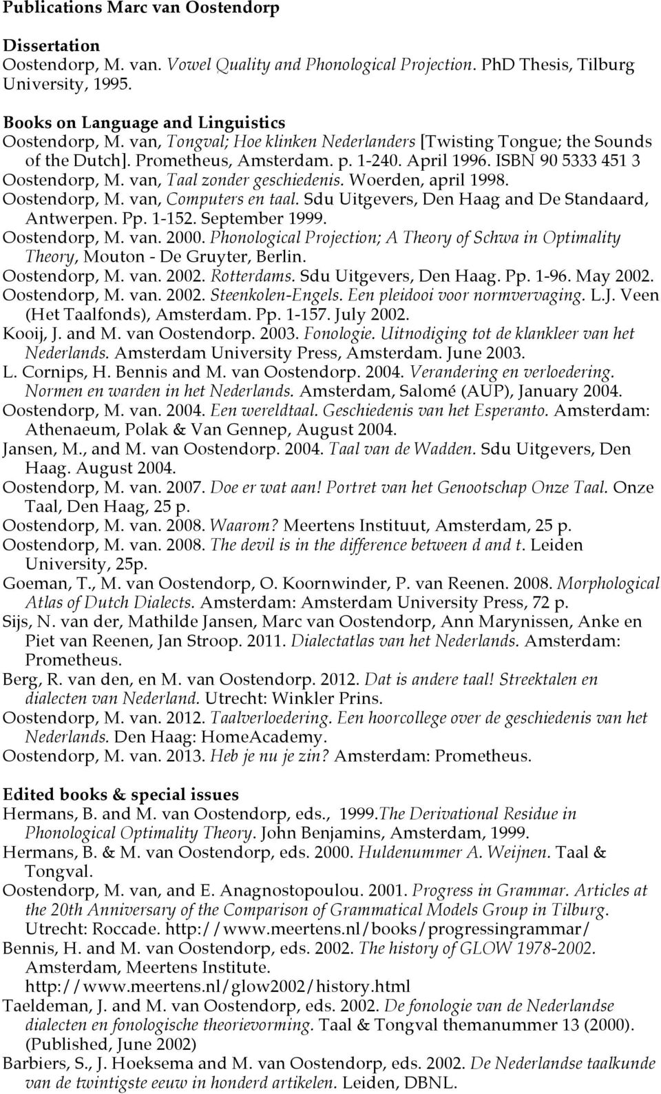 Woerden, april 1998. Oostendorp, M. van, Computers en taal. Sdu Uitgevers, Den Haag and De Standaard, Antwerpen. Pp. 1-152. September 1999. Oostendorp, M. van. 2000.