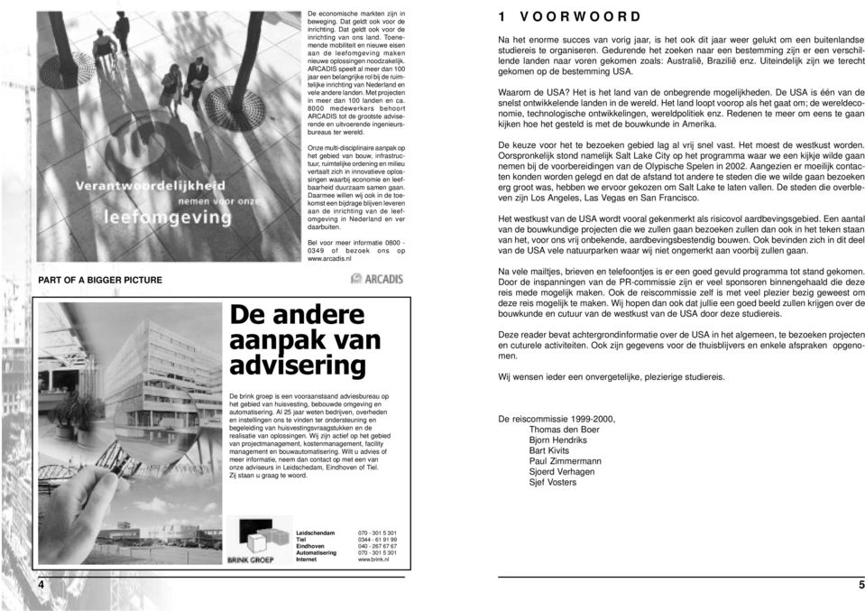 ARCADIS speelt al meer dan 100 jaar een belangrijke rol bij de ruimtelijke inrichting van Nederland en vele andere landen. Met projecten in meer dan 100 landen en ca.