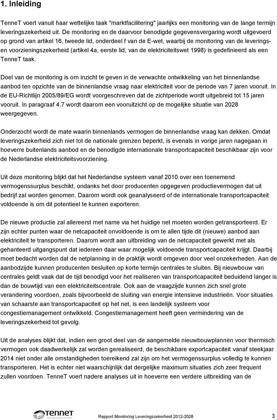 (artikel 4a, eerste lid, van de elektriciteitswet 1998) is gedefinieerd als een TenneT taak.