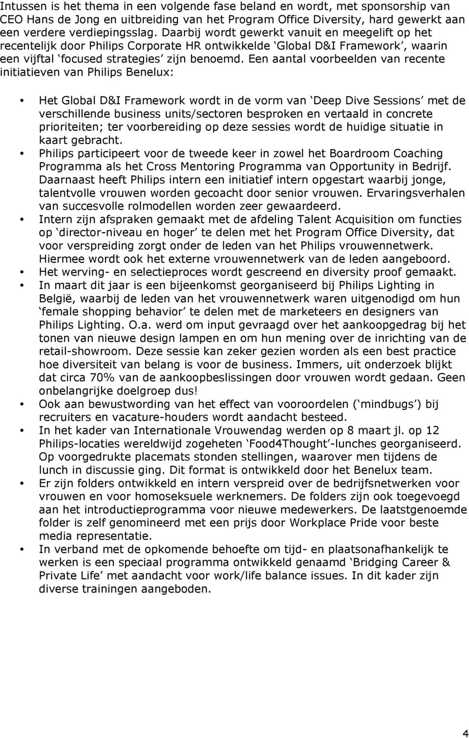 Een aantal voorbeelden van recente initiatieven van Philips Benelux: Het Global D&I Framework wordt in de vorm van Deep Dive Sessions met de verschillende business units/sectoren besproken en