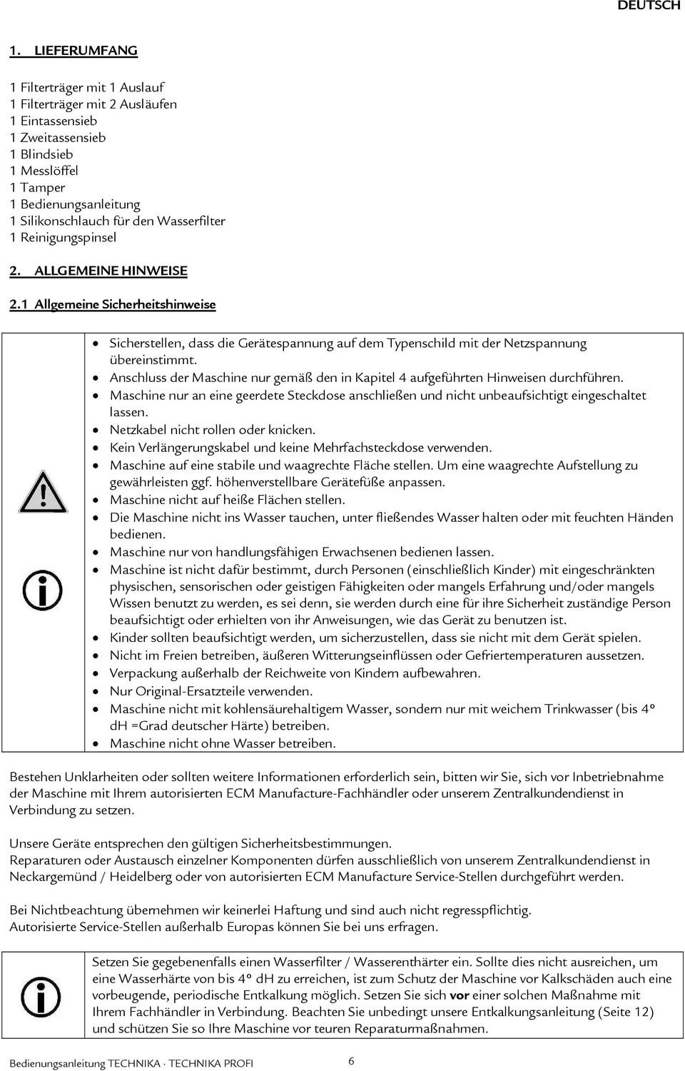 Wasserfilter 1 Reinigungspinsel 2. ALLGEMEINE HINWEISE 2.1 Allgemeine Sicherheitshinweise Sicherstellen, dass die Gerätespannung auf dem Typenschild mit der Netzspannung übereinstimmt.