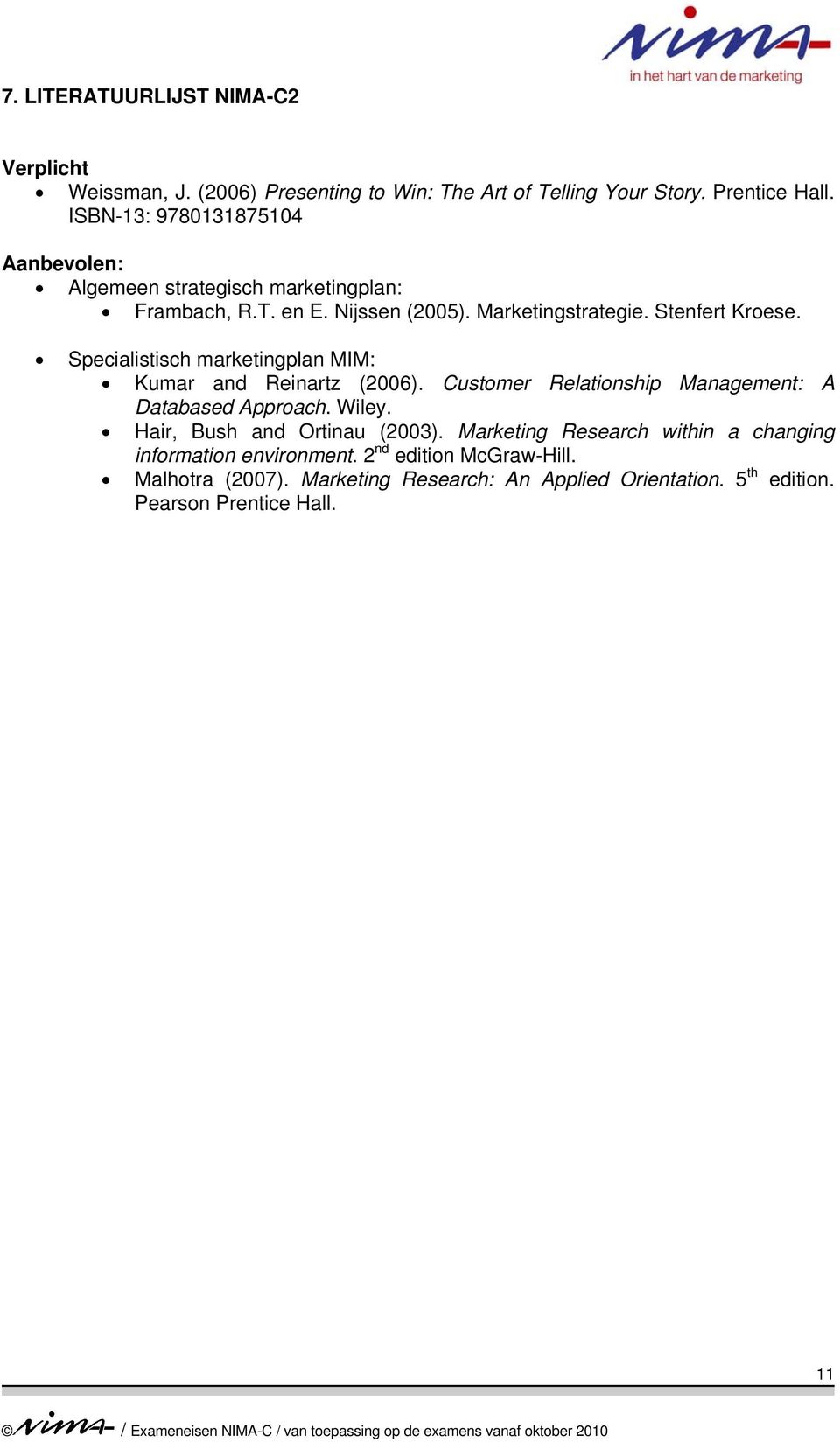 Specialistisch marketingplan MIM: Kumar and Reinartz (2006). Customer Relationship Management: A Databased Approach. Wiley.