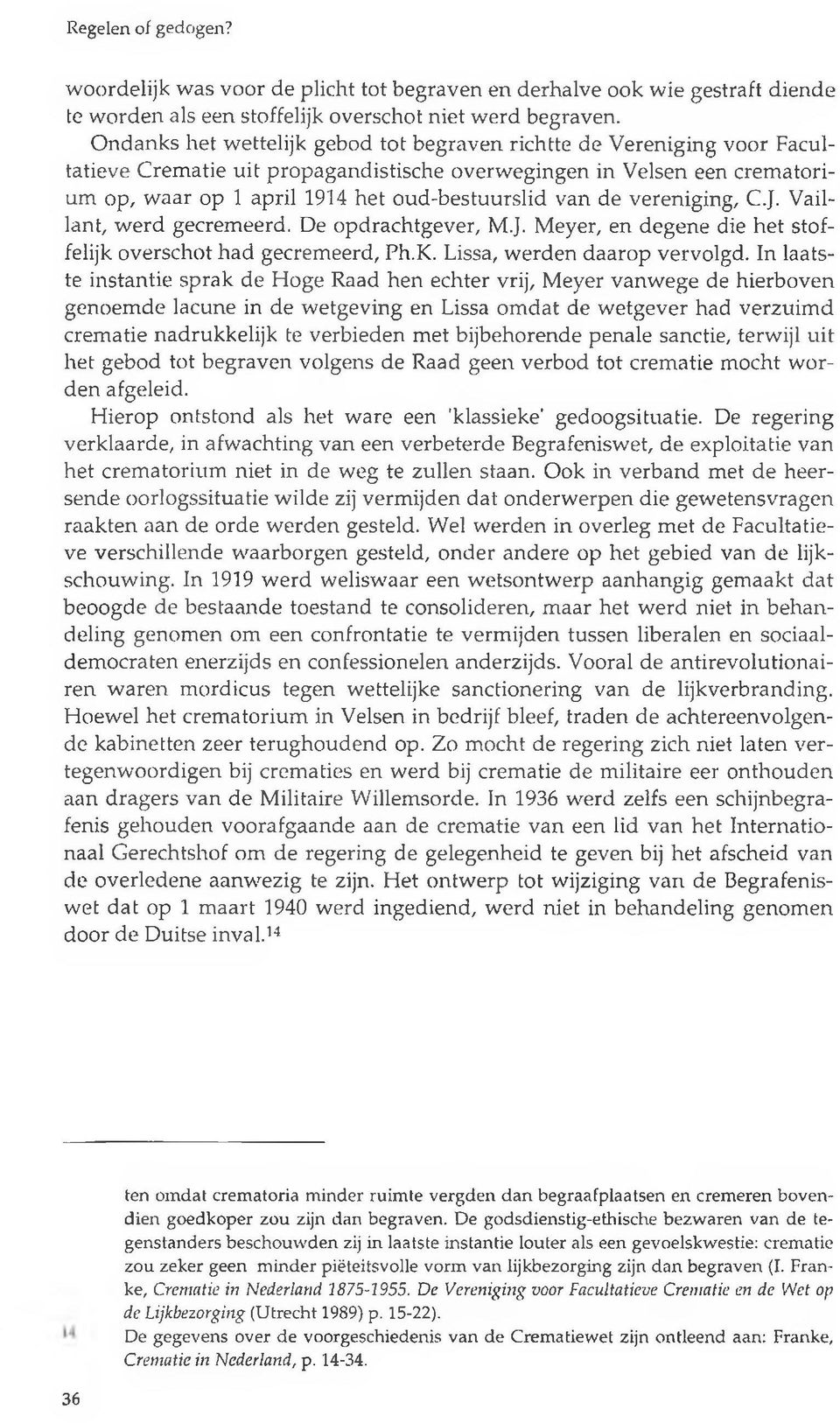 de vereniging, C.J. Vaillant, werd gecremeerd. De opdrachtgever, M.J. Meyer, en degene die het stoffelijk overschot had gecremeerd, Ph.K. Lissa, werden daarop vervolgd.