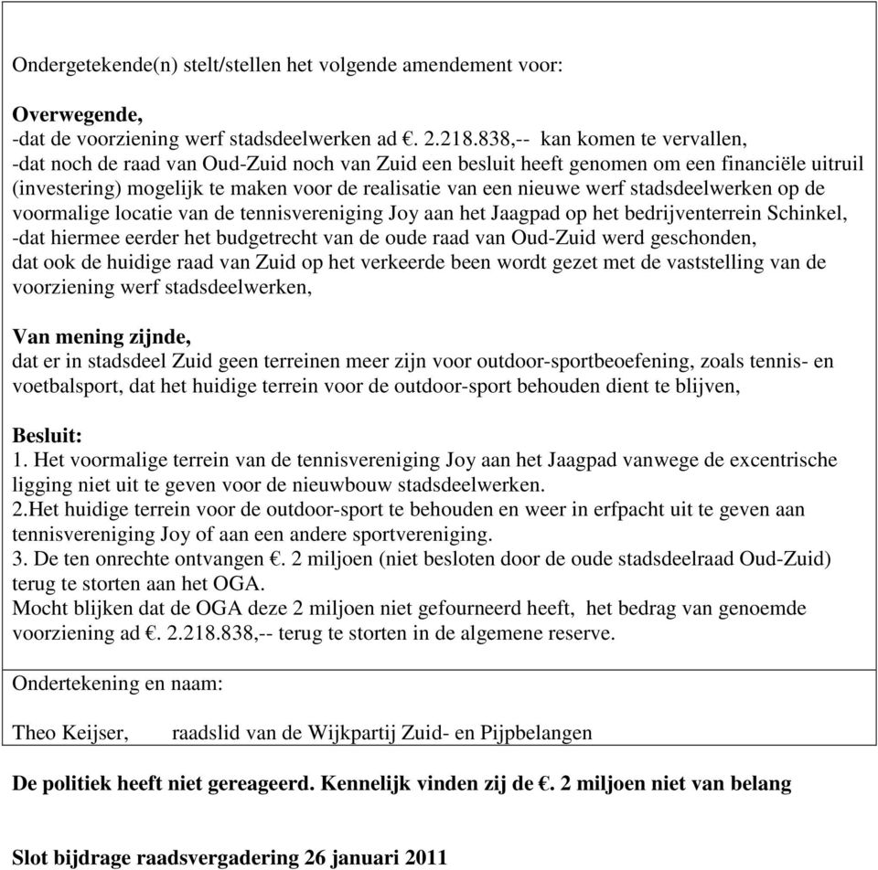 stadsdeelwerken op de voormalige locatie van de tennisvereniging Joy aan het Jaagpad op het bedrijventerrein Schinkel, -dat hiermee eerder het budgetrecht van de oude raad van Oud-Zuid werd