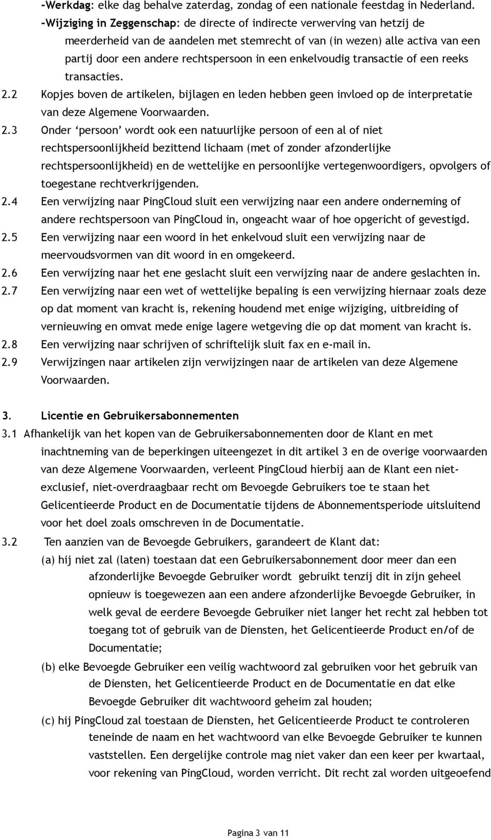 enkelvoudig transactie of een reeks transacties. 2.