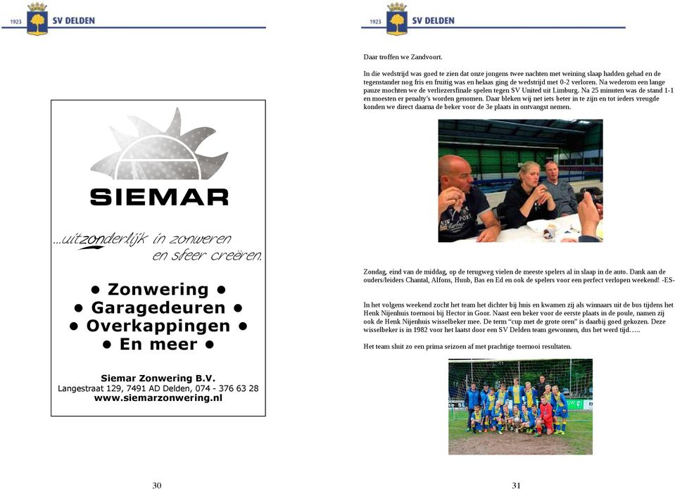 Foto s 4 t/m 48 Siemar Zonwering B.V. 3). Delden Langestraat E2 kampioen 29, 49 AD Delden, 04-36 63 28 49 t/m 5 www.siemarzonwering.nl 4). Uitnodiging 53 5).