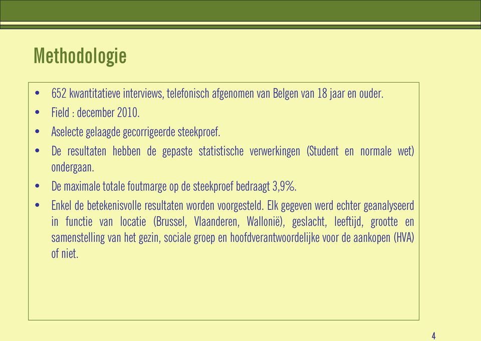 De maximale totale foutmarge op de steekproef bedraagt 3,9%. Enkel de betekenisvolle resultaten worden voorgesteld.